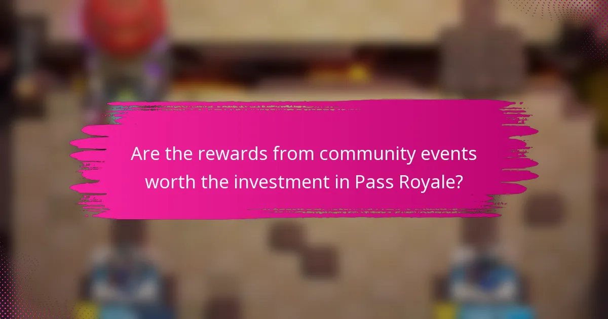 Are the rewards from community events worth the investment in Pass Royale?