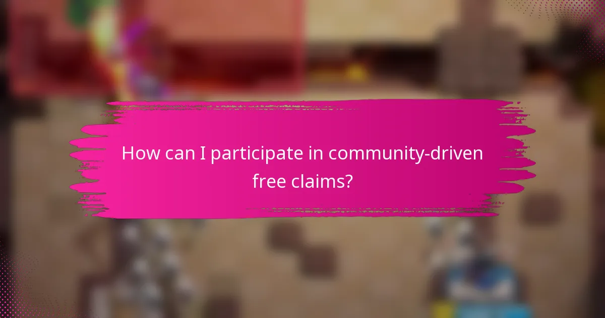 How can I participate in community-driven free claims?