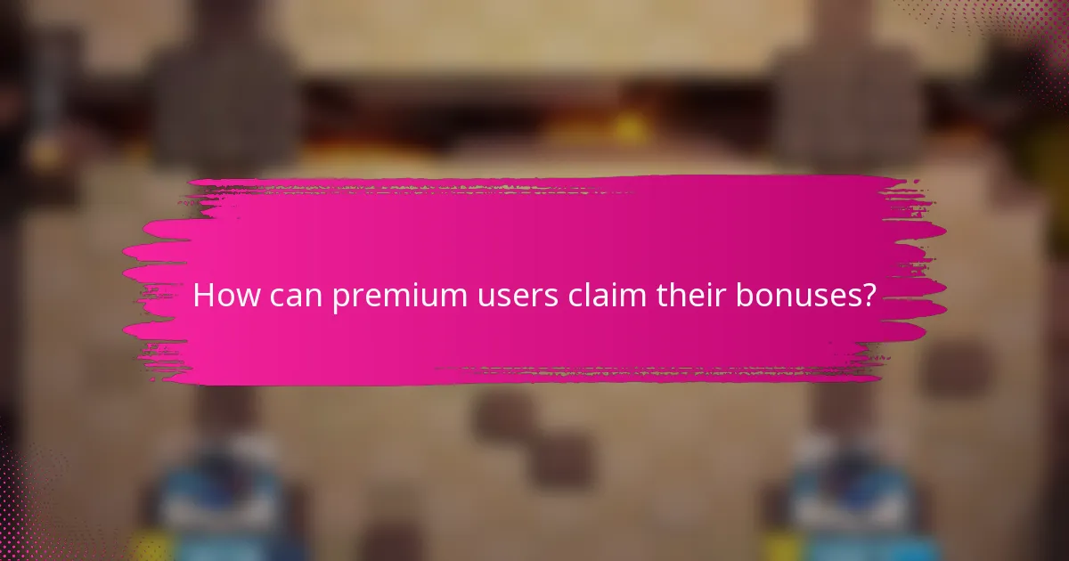 How can premium users claim their bonuses?