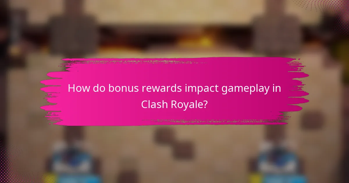 How do bonus rewards impact gameplay in Clash Royale?