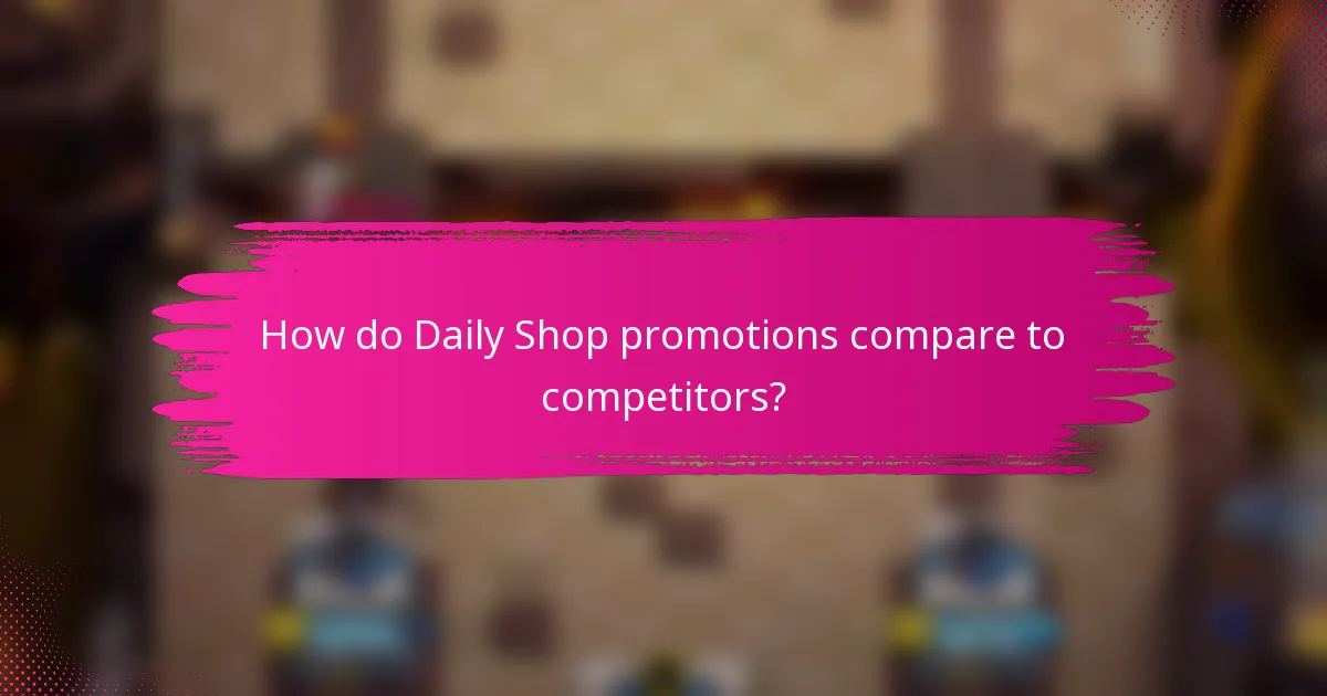 How do Daily Shop promotions compare to competitors?