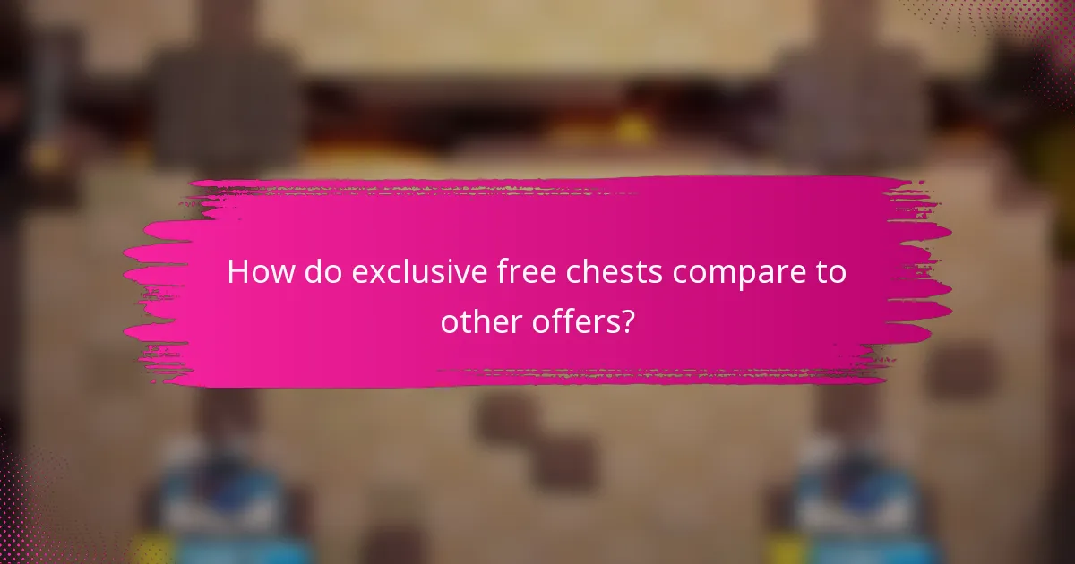 How do exclusive free chests compare to other offers?