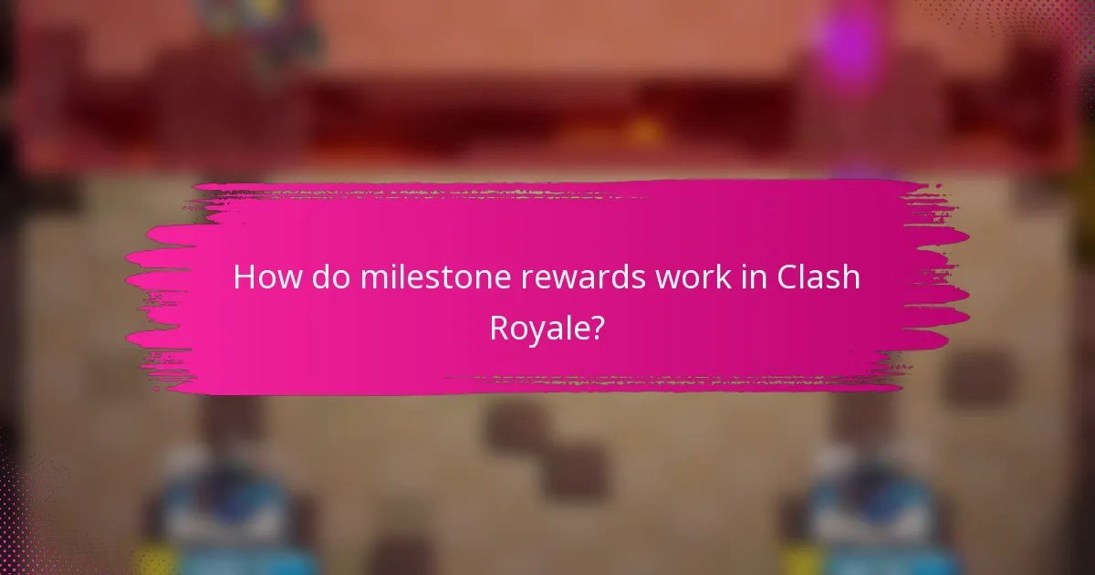 How do milestone rewards work in Clash Royale?