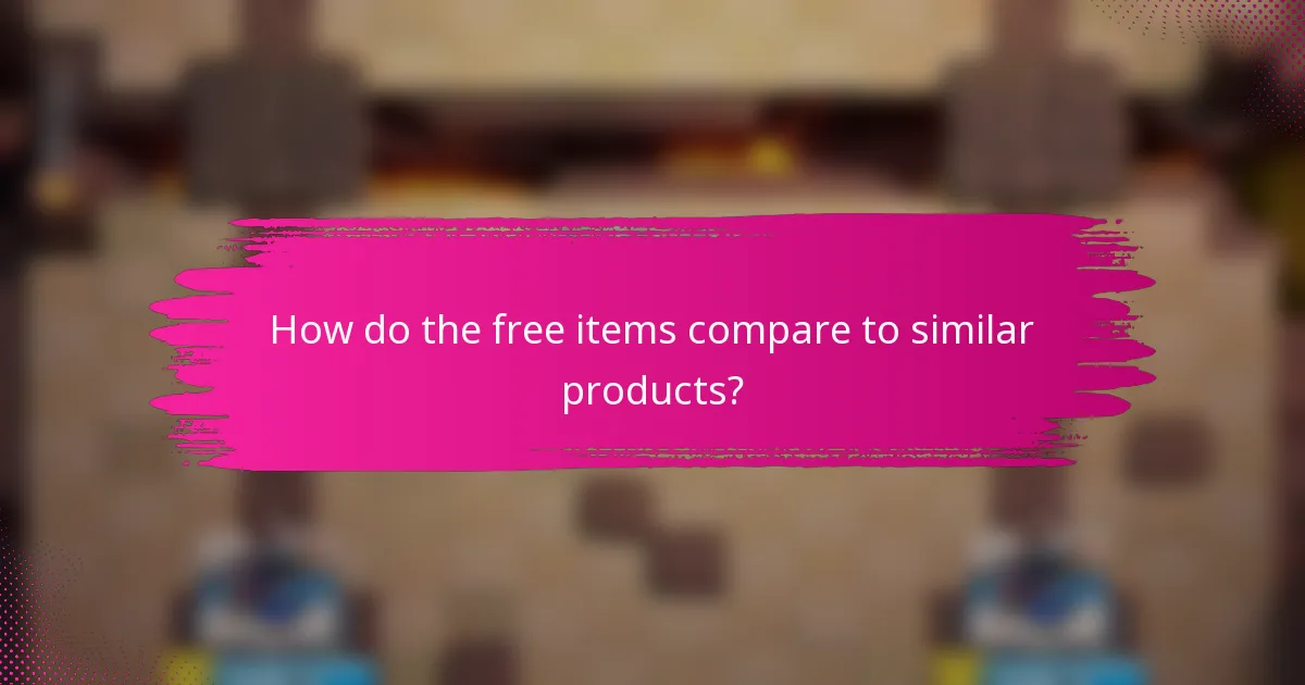 How do the free items compare to similar products?