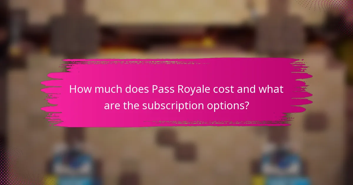 How much does Pass Royale cost and what are the subscription options?