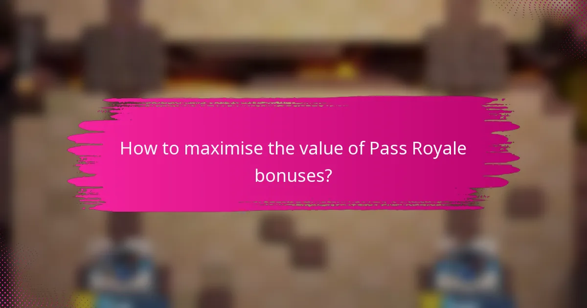How to maximise the value of Pass Royale bonuses?