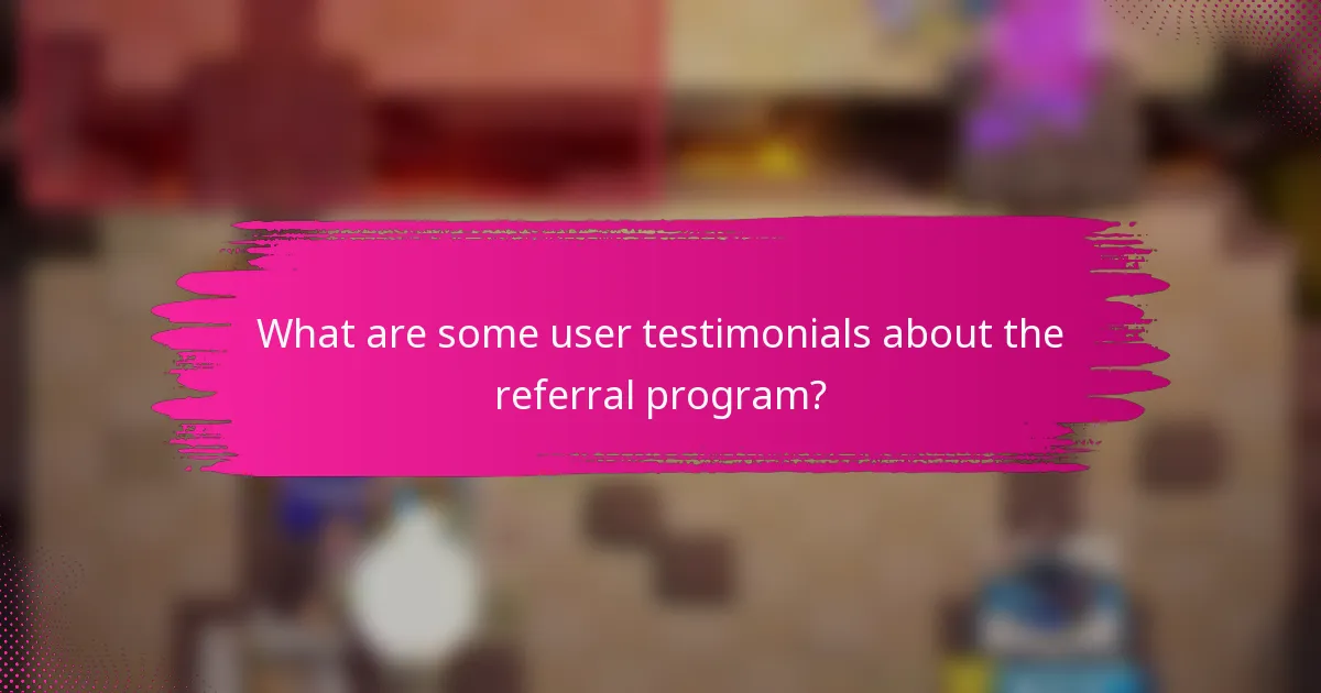 What are some user testimonials about the referral program?