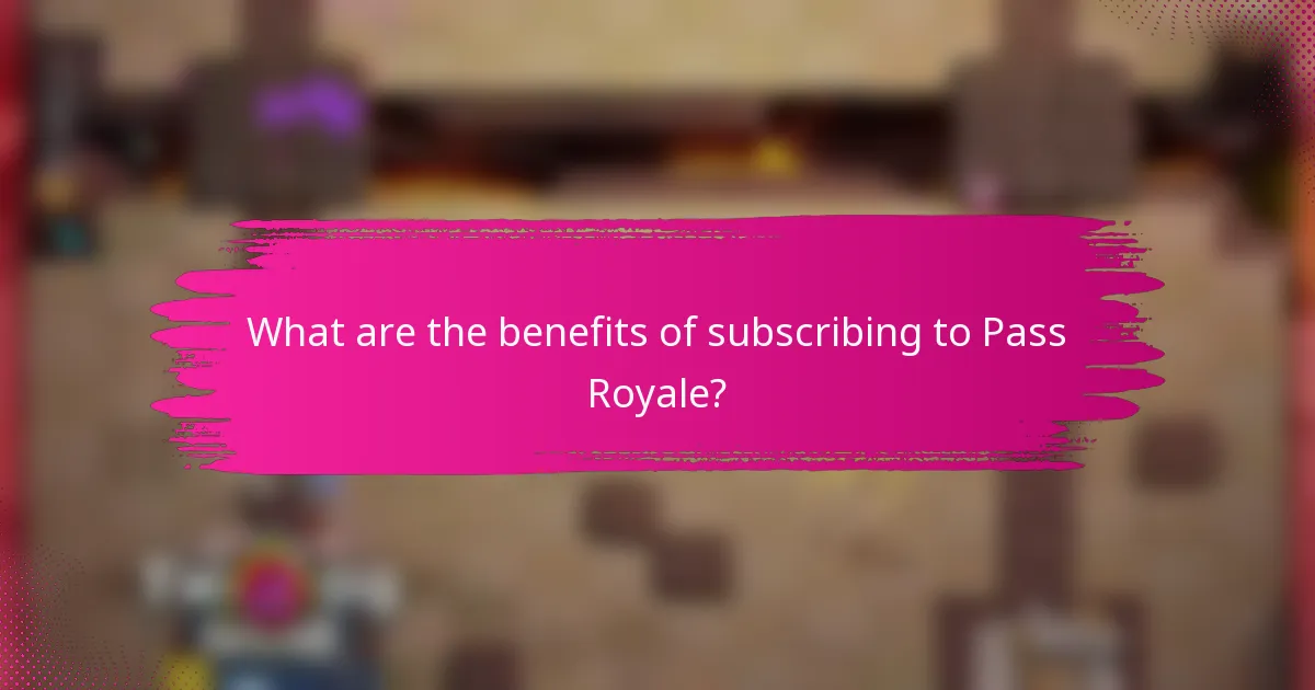 What are the benefits of subscribing to Pass Royale?
