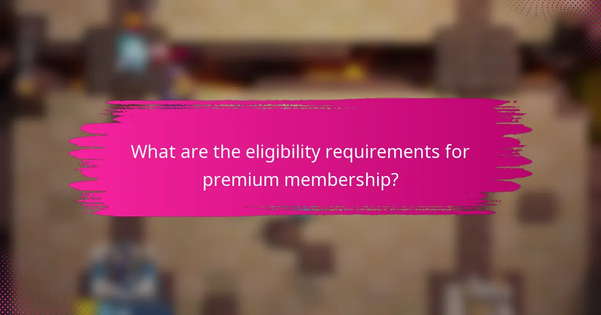 What are the eligibility requirements for premium membership?