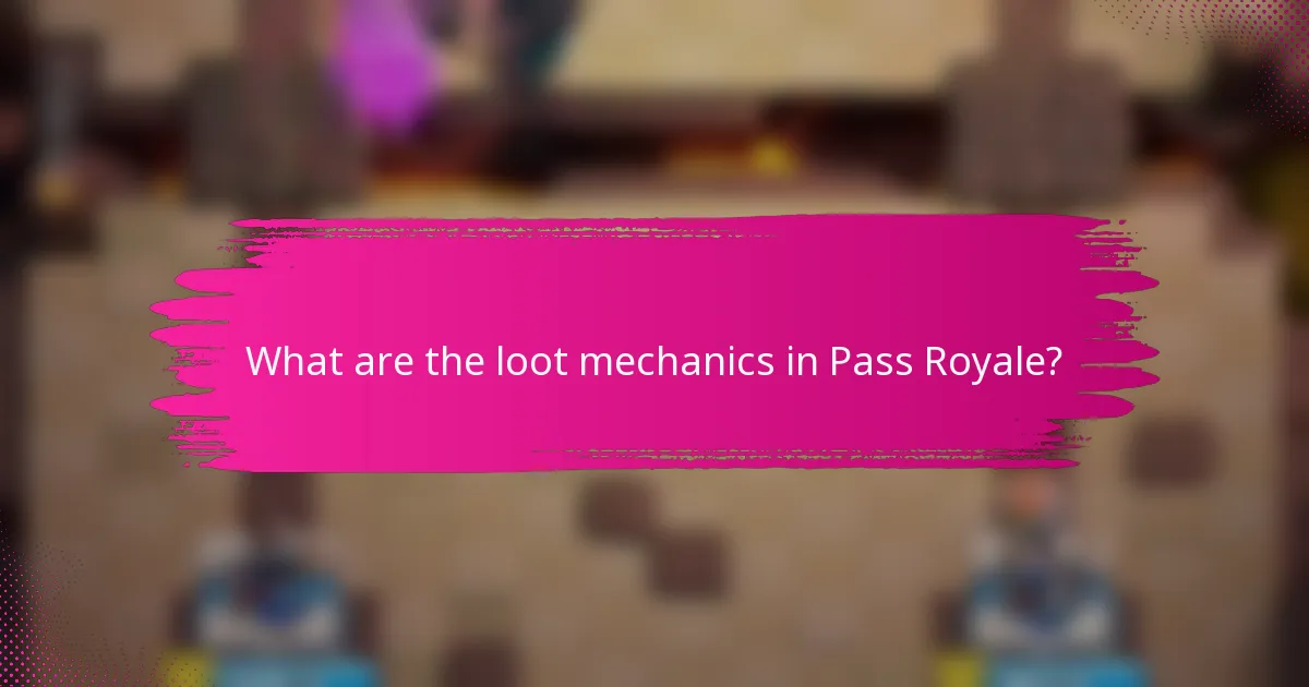 What are the loot mechanics in Pass Royale?
