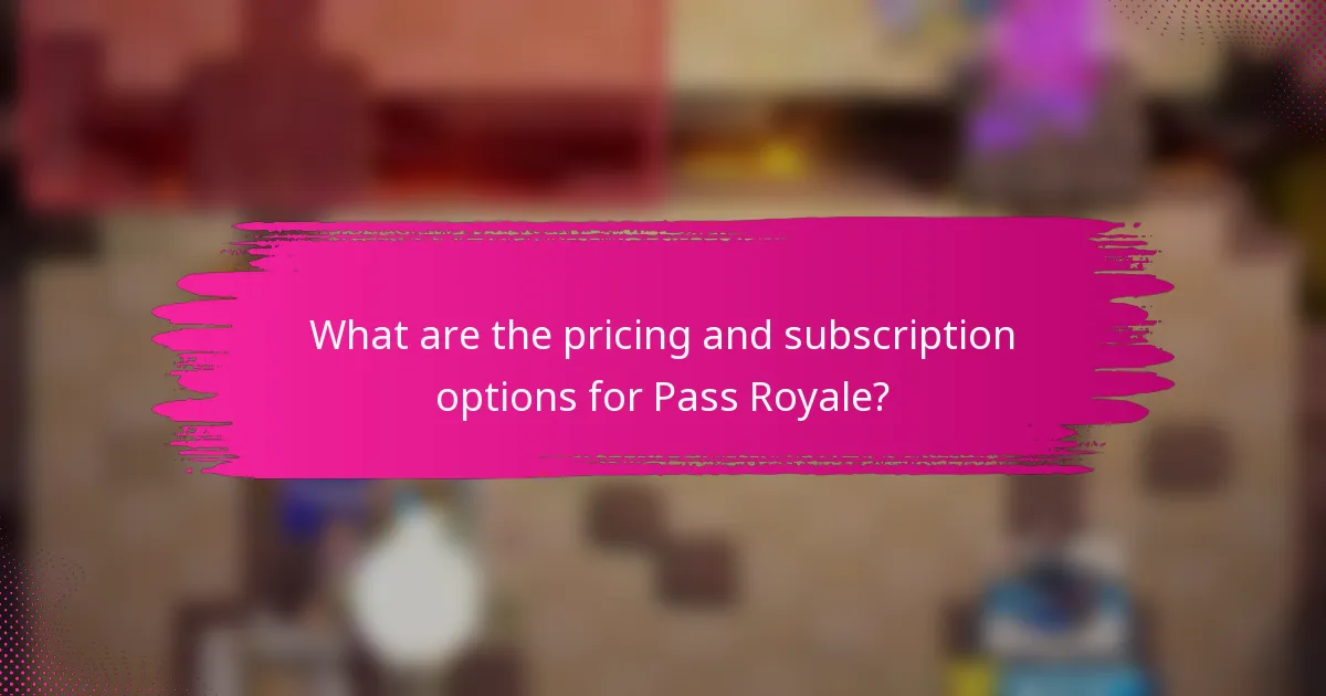 What are the pricing and subscription options for Pass Royale?