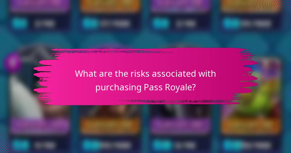 What are the risks associated with purchasing Pass Royale?