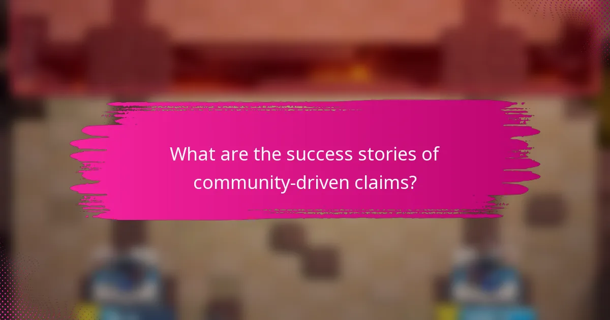 What are the success stories of community-driven claims?