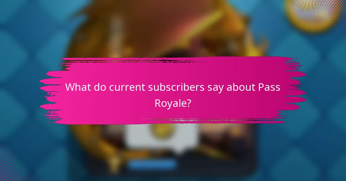 What do current subscribers say about Pass Royale?