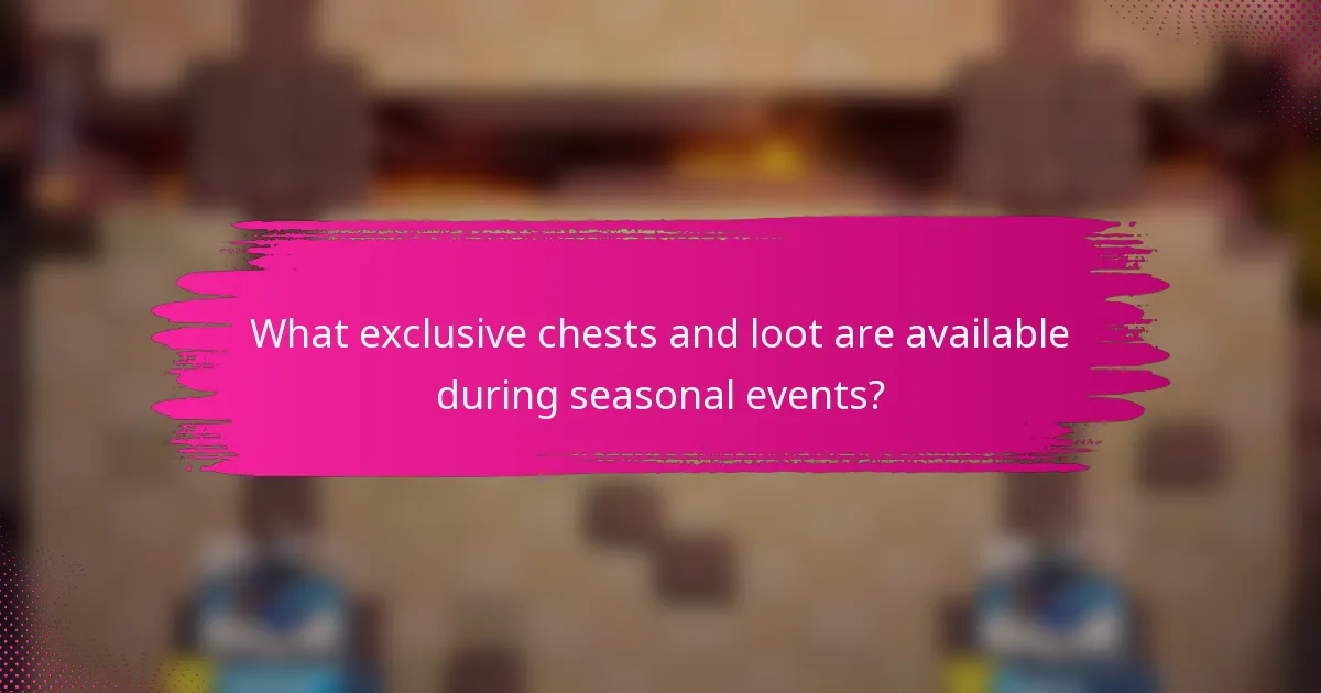 What exclusive chests and loot are available during seasonal events?