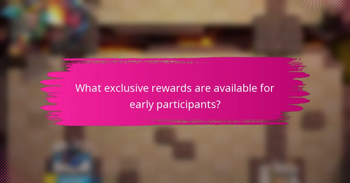 What exclusive rewards are available for early participants?