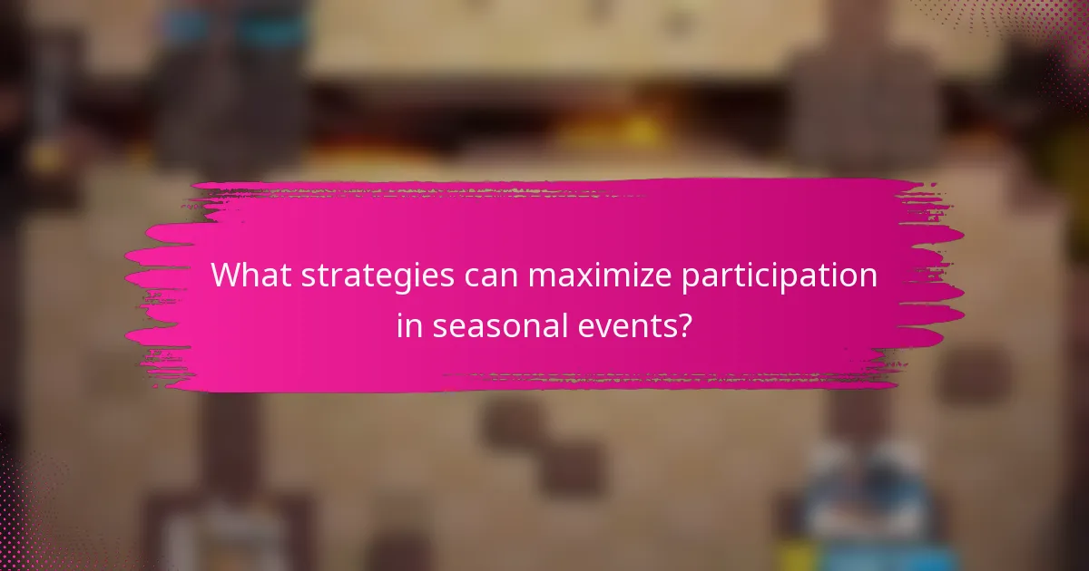 What strategies can maximize participation in seasonal events?