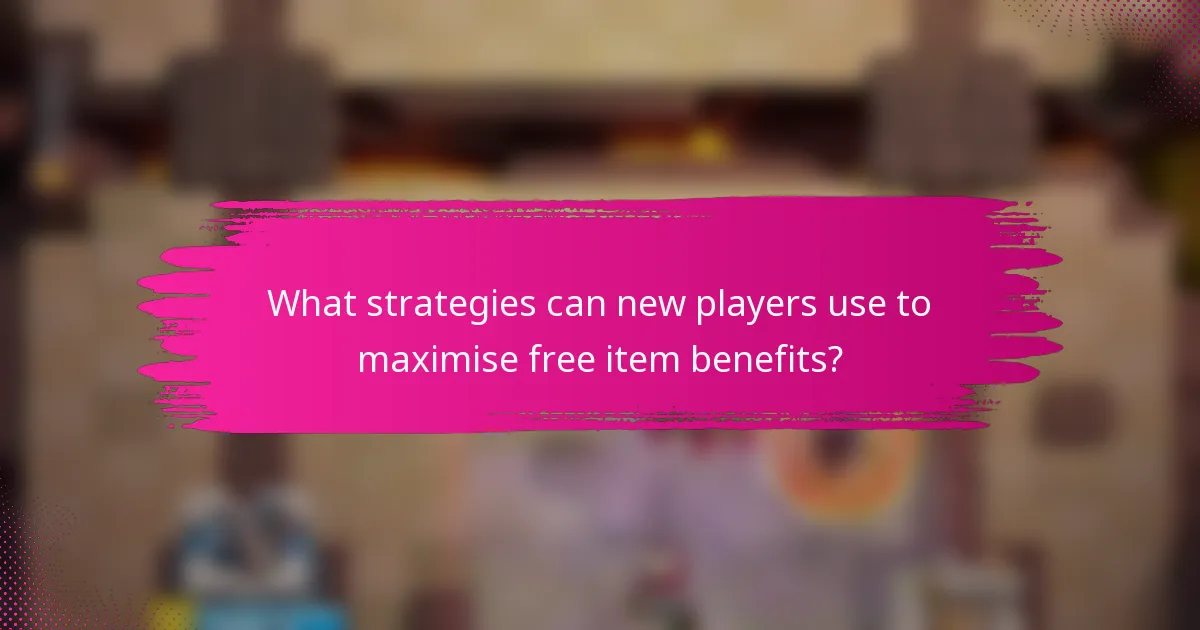 What strategies can new players use to maximise free item benefits?