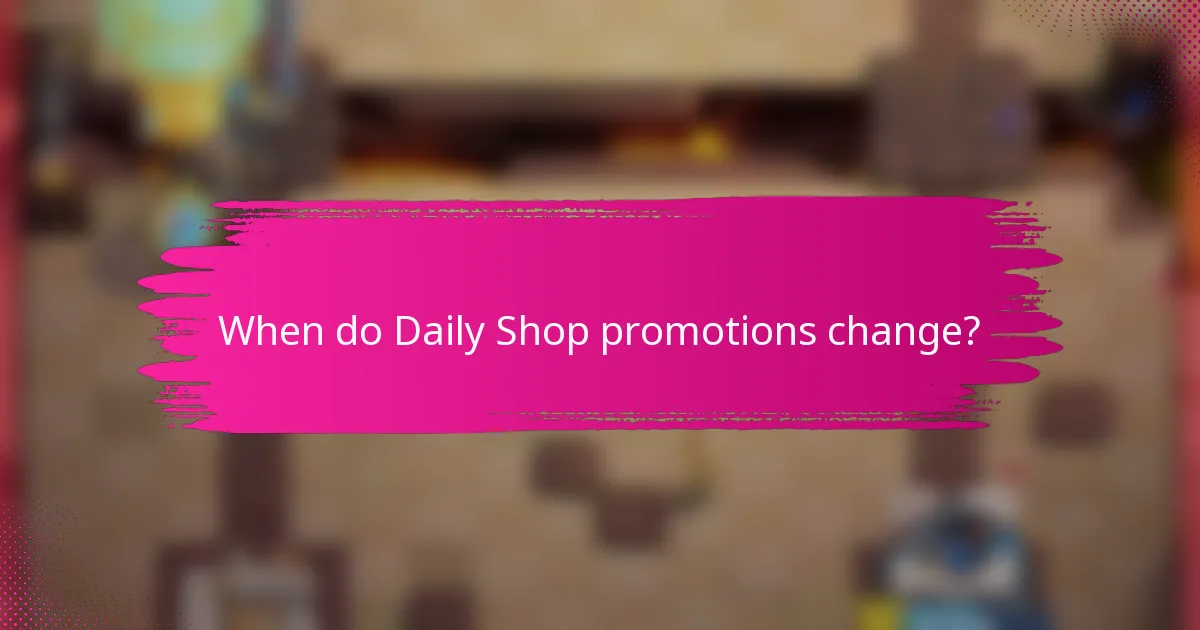When do Daily Shop promotions change?