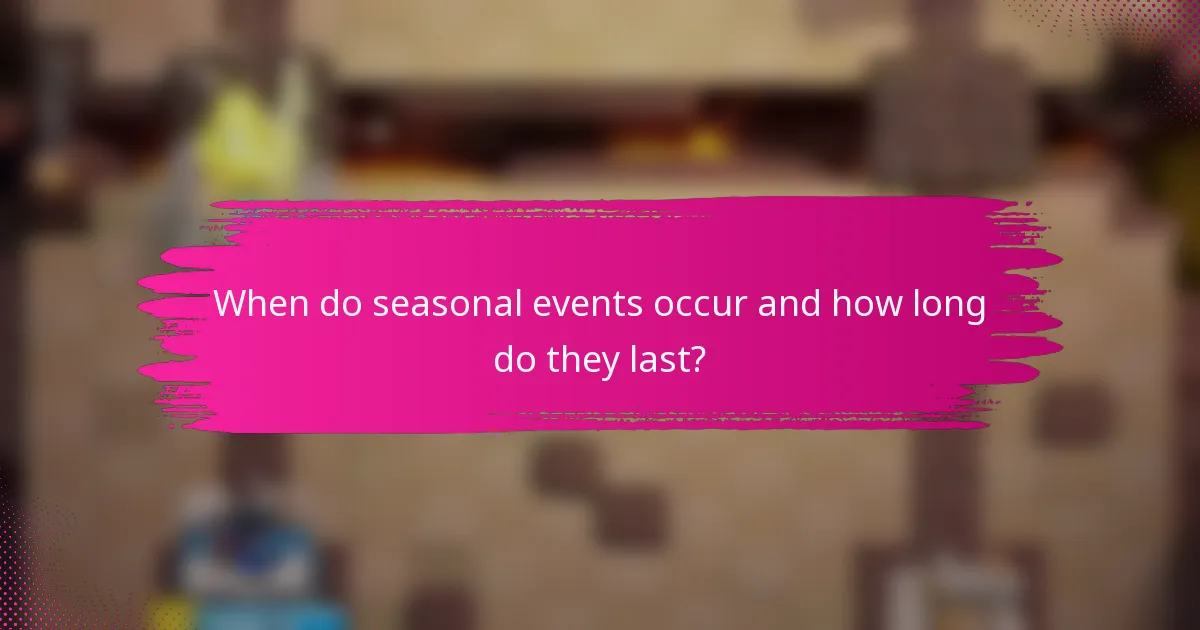 When do seasonal events occur and how long do they last?