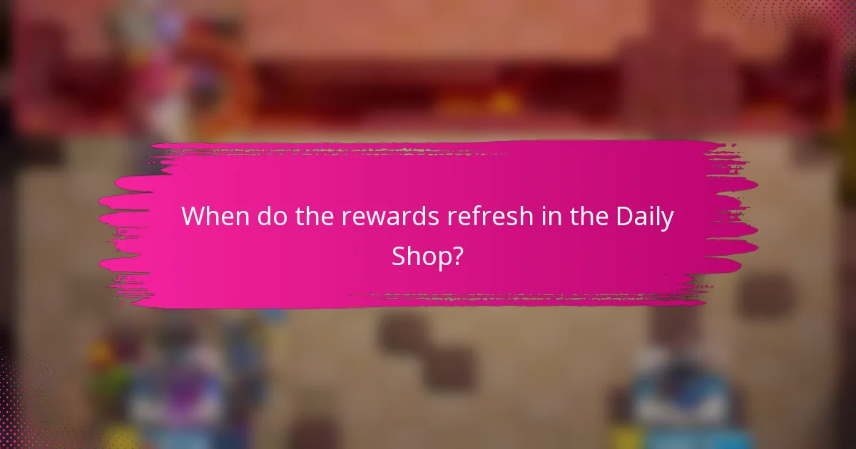 When do the rewards refresh in the Daily Shop?