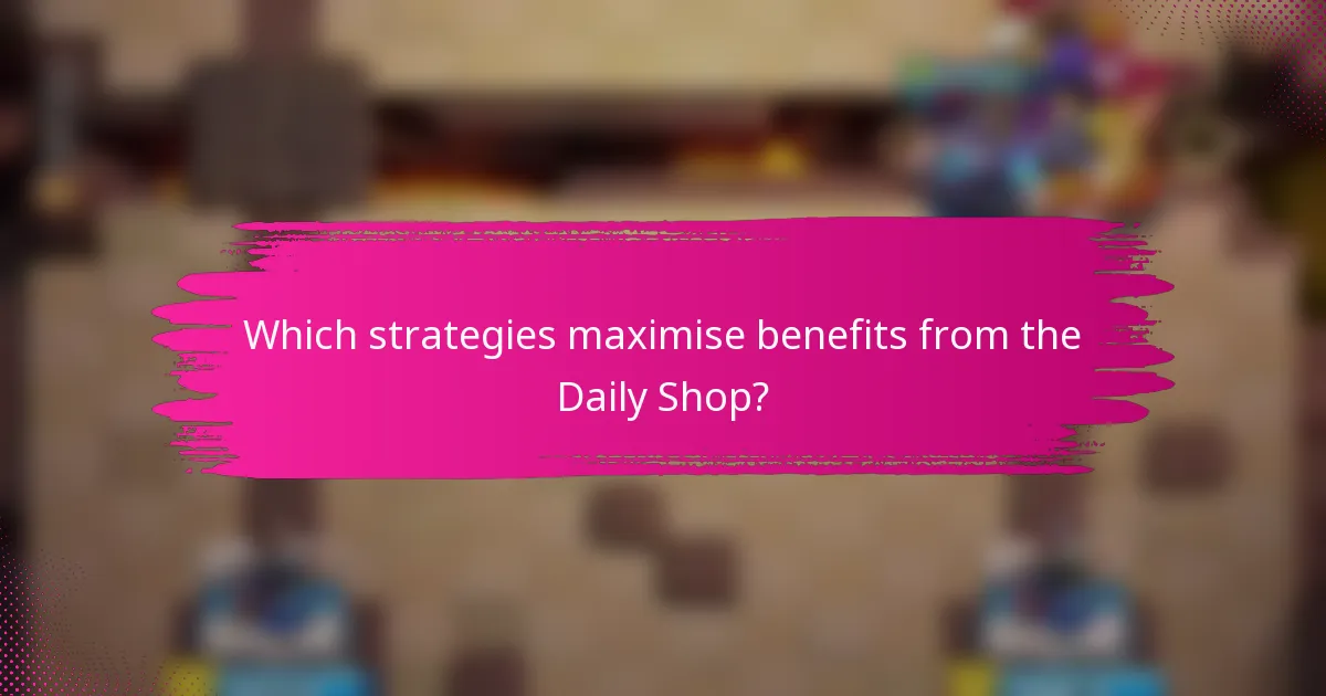 Which strategies maximise benefits from the Daily Shop?