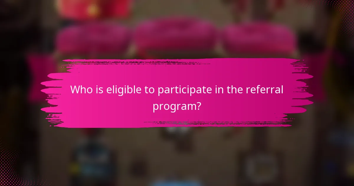 Who is eligible to participate in the referral program?